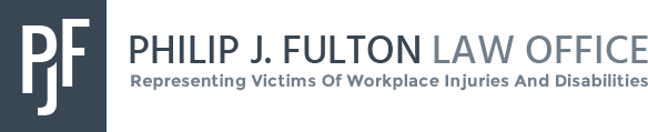 Philip J. Fulton Law Office | Representing victims of workplace injuries and disabilities