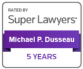 Rated by Super Lawyers | Michael P. Dusseau 5 years