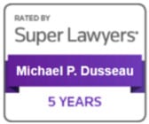 Rated by Super Lawyers | Michael P. Dusseau | 5 years